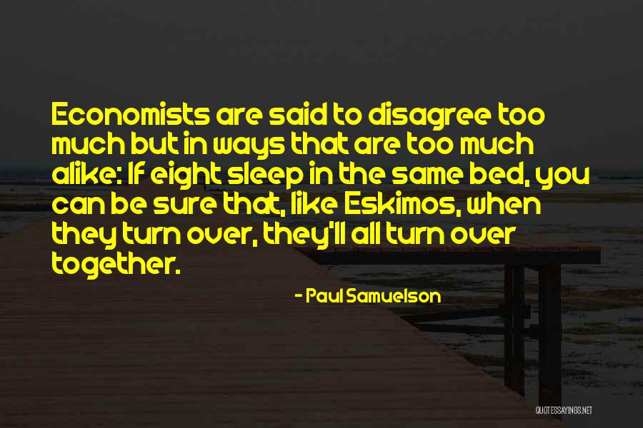 Too Much Alike Quotes By Paul Samuelson