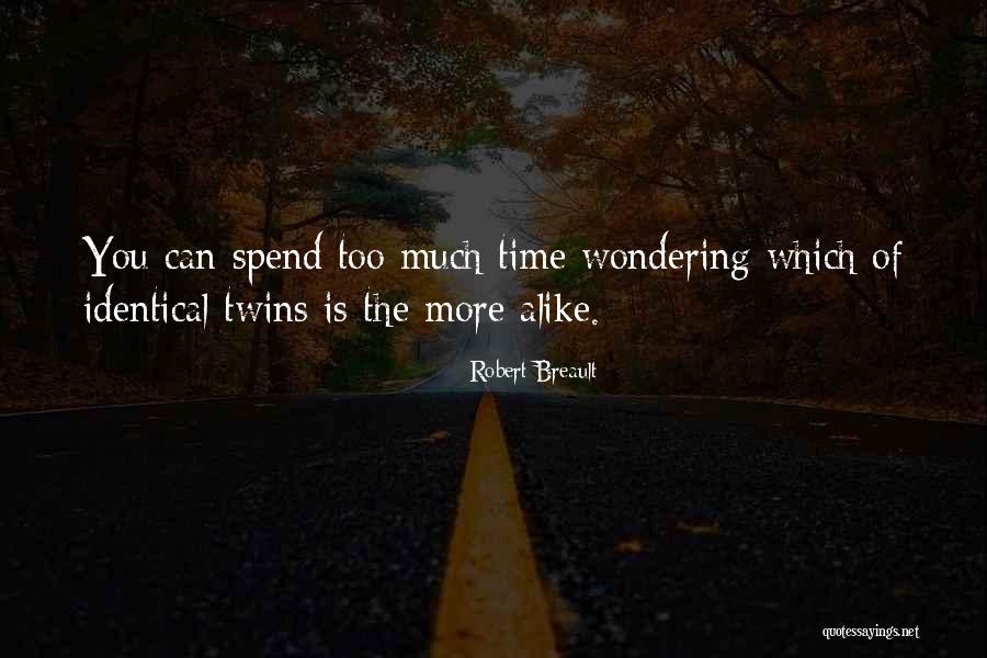 Too Much Alike Quotes By Robert Breault Too Much Alike Quotes By Robert Breault