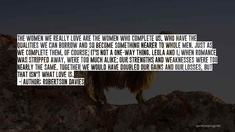 Too Much Alike Quotes By Robertson Davies