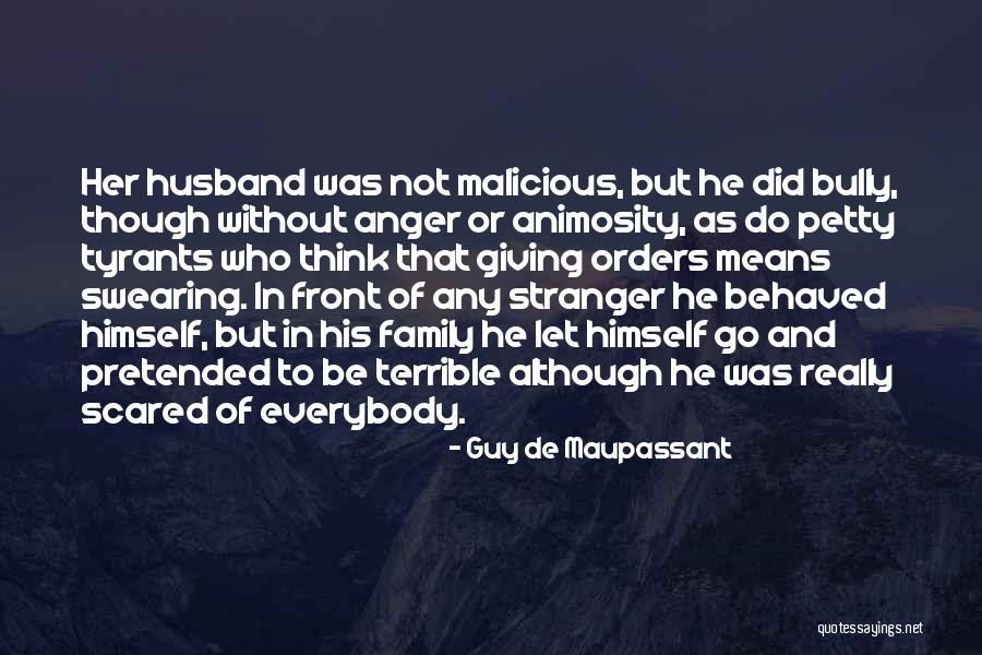 Too Much Animosity Quotes By Guy De Maupassant