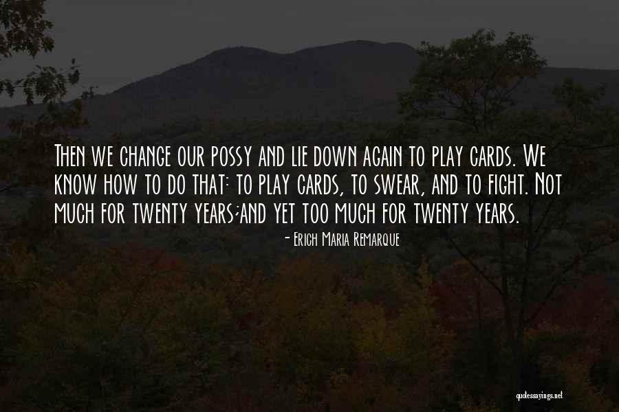 Too Much Change Quotes By Erich Maria Remarque Too Much Change Quotes By Erich Maria Remarque