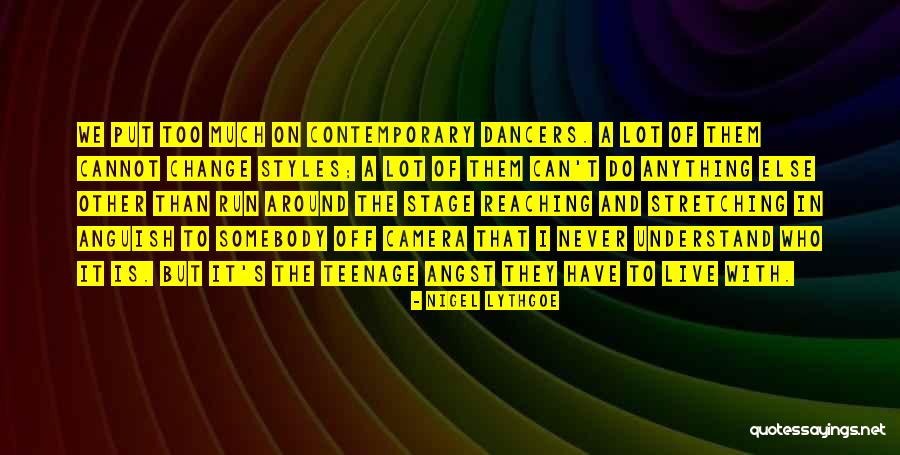 Too Much Change Quotes By Nigel Lythgoe Too Much Change Quotes By Nigel Lythgoe