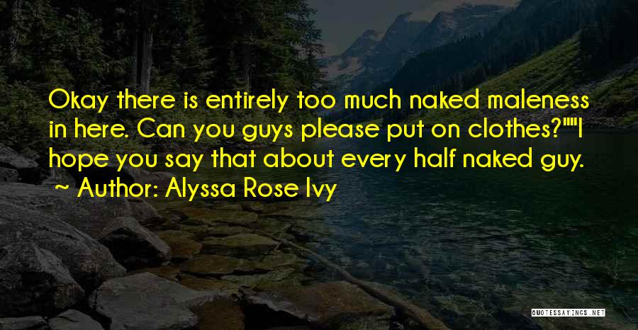 Too Much Clothes Quotes By Alyssa Rose Ivy