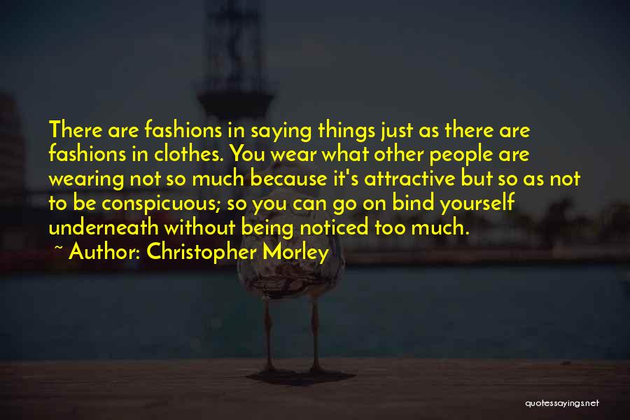 Too Much Clothes Quotes By Christopher Morley