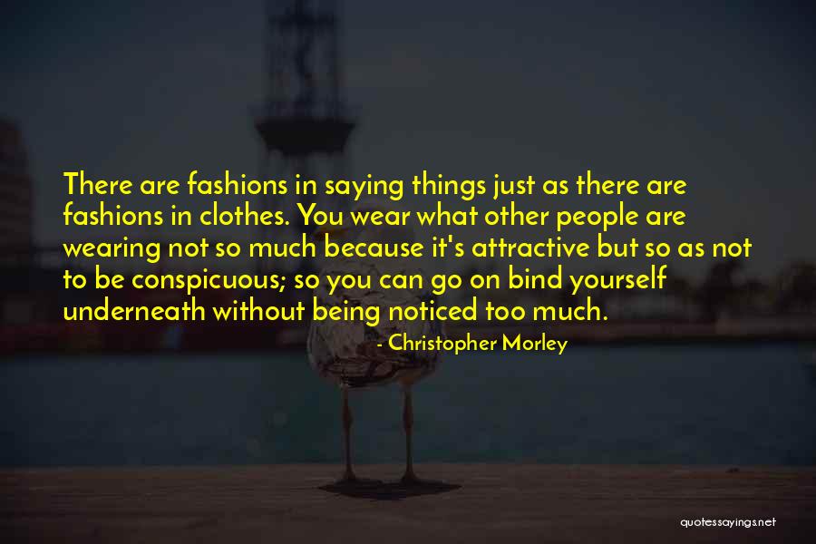 Too Much Clothes Quotes By Christopher Morley Too Much Clothes Quotes By Christopher Morley