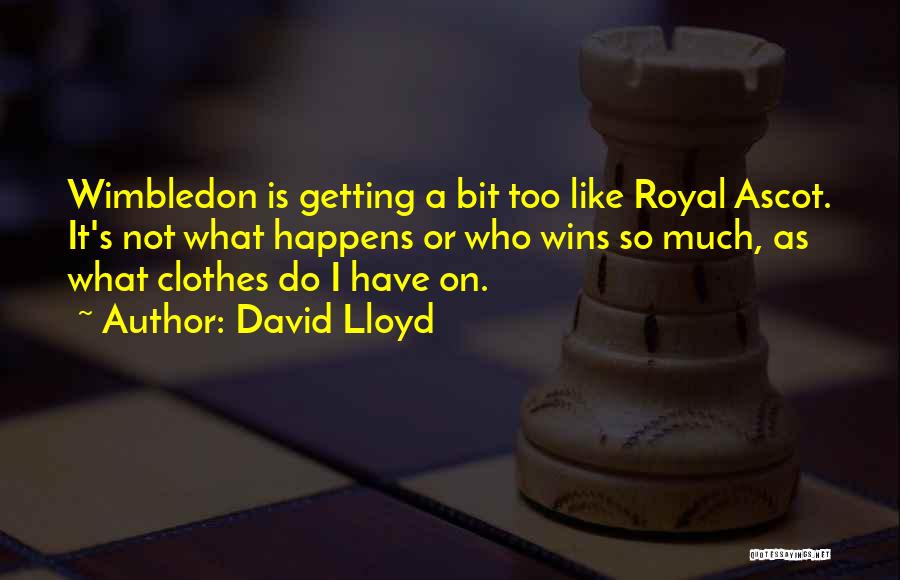 Too Much Clothes Quotes By David Lloyd