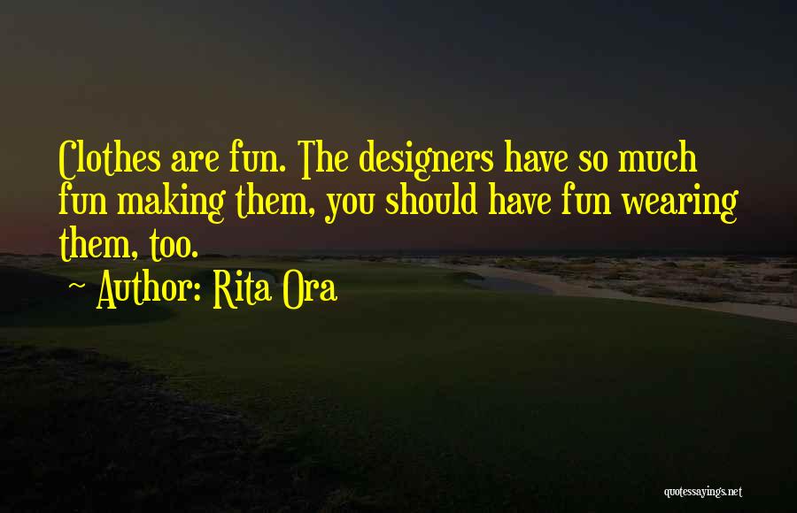 Too Much Clothes Quotes By Rita Ora