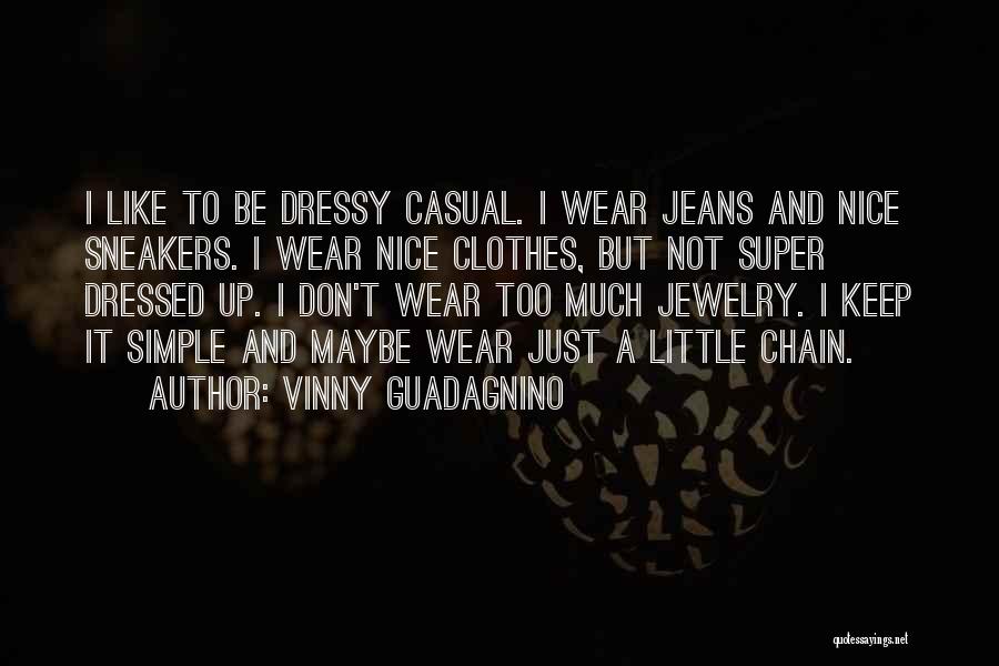 Too Much Clothes Quotes By Vinny Guadagnino
