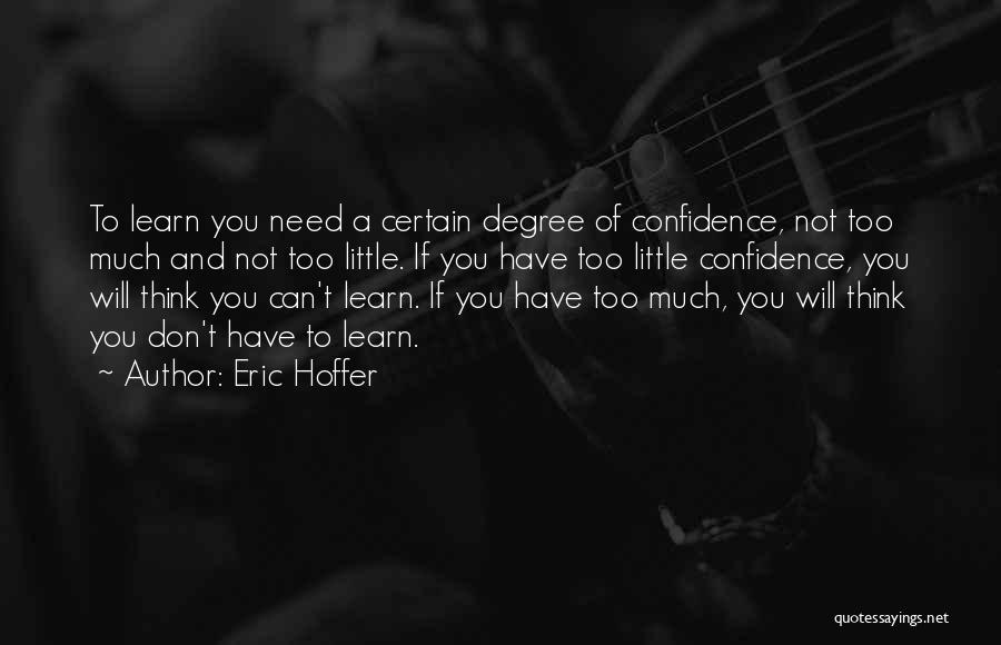 Too Much Confidence Quotes By Eric Hoffer