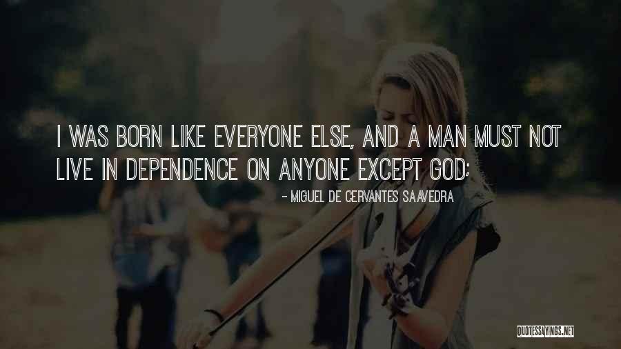 Too Much Dependence Quotes By Miguel De Cervantes Saavedra Too Much Dependence Quotes By Miguel De Cervantes Saavedra