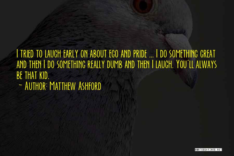 Too Much Ego And Pride Quotes By Matthew Ashford