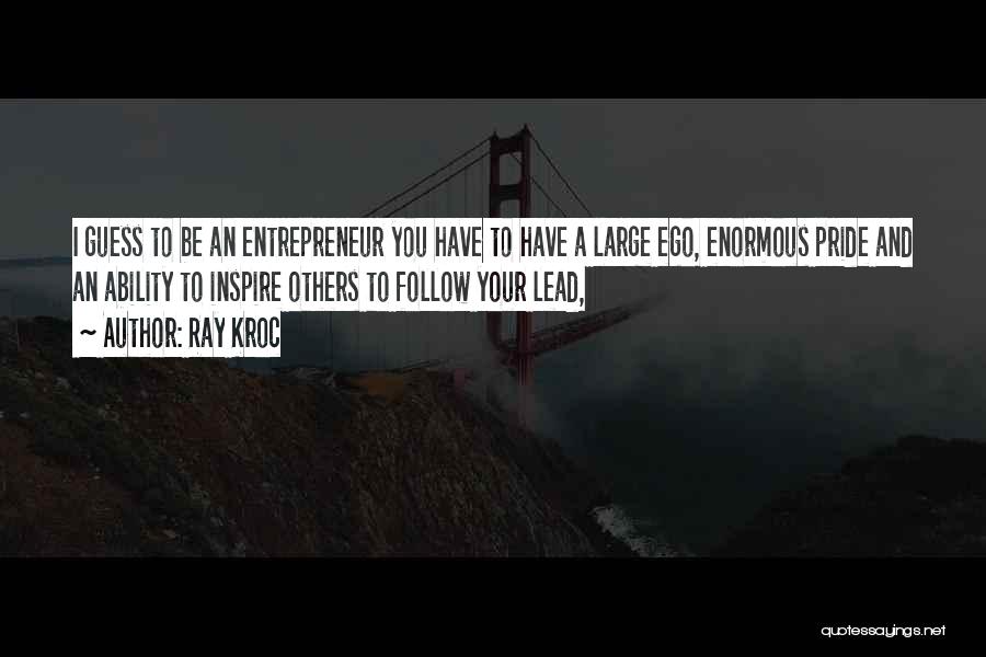 Too Much Ego And Pride Quotes By Ray Kroc