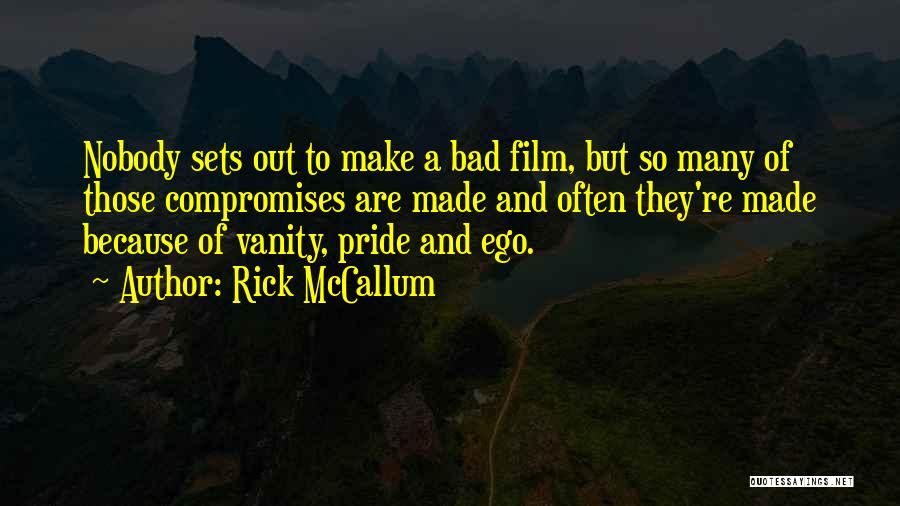Too Much Ego And Pride Quotes By Rick McCallum