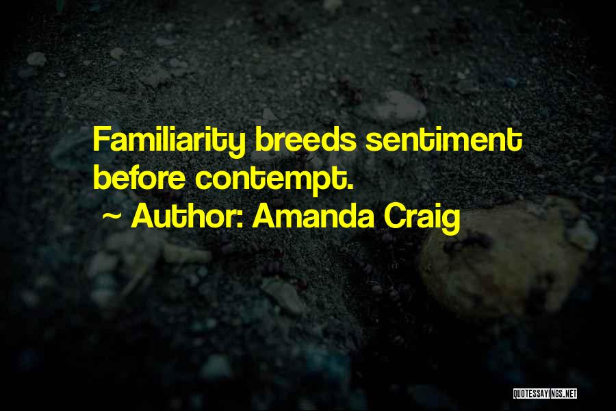 Too Much Familiarity Breeds Contempt Quotes By Amanda Craig