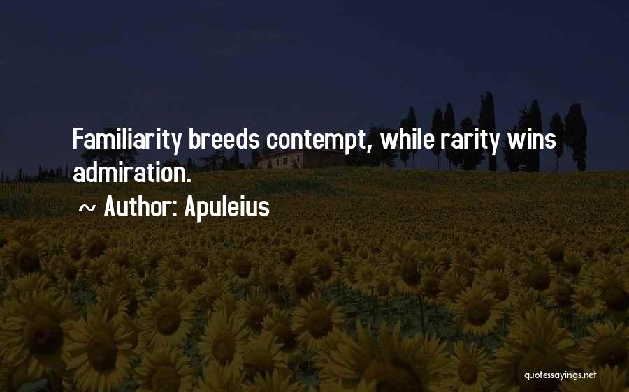 Too Much Familiarity Breeds Contempt Quotes By Apuleius