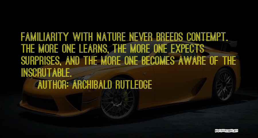 Too Much Familiarity Breeds Contempt Quotes By Archibald Rutledge