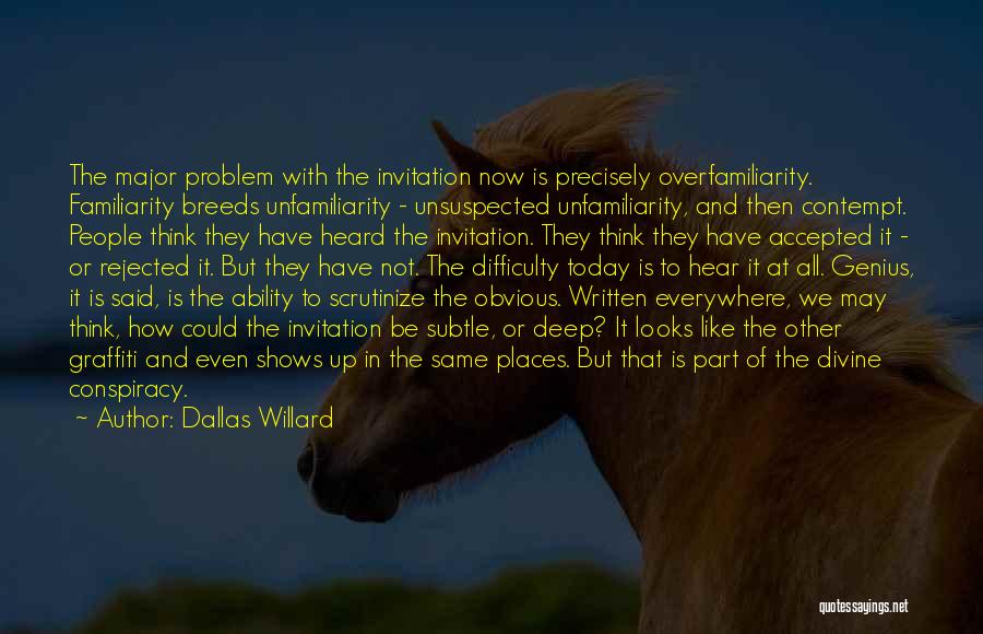 Too Much Familiarity Breeds Contempt Quotes By Dallas Willard