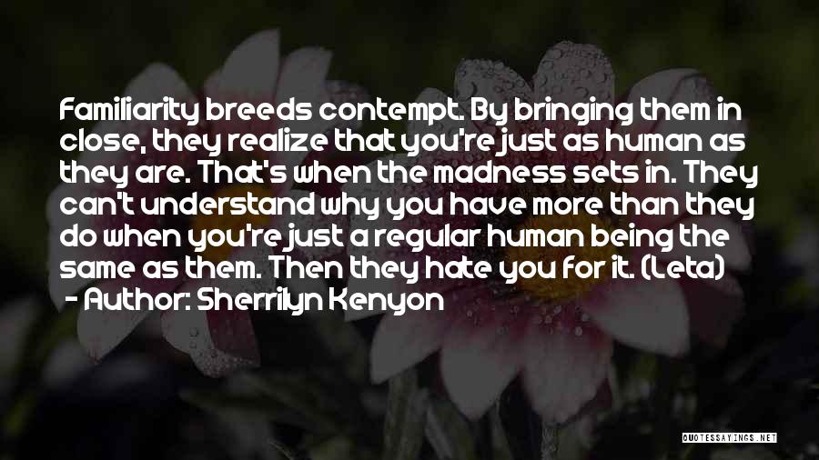 Too Much Familiarity Breeds Contempt Quotes By Sherrilyn Kenyon