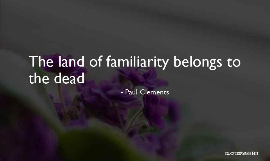 Too Much Familiarity Quotes By Paul Clements Too Much Familiarity Quotes By Paul Clements