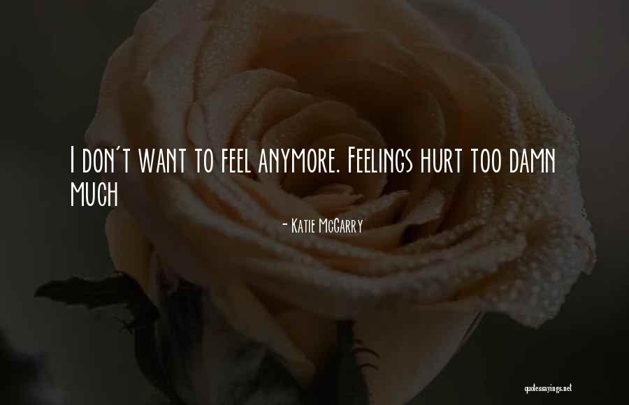 Too Much Feelings Quotes By Katie McGarry Too Much Feelings Quotes By Katie McGarry