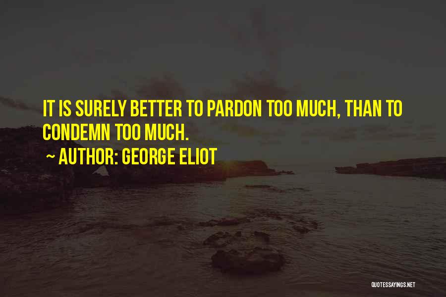 Too Much Forgiveness Quotes By George Eliot