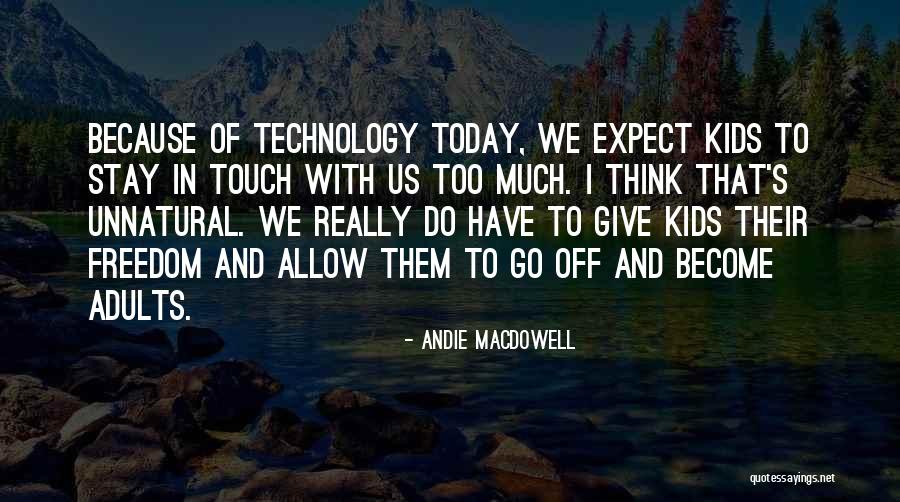 Too Much Freedom Quotes By Andie MacDowell