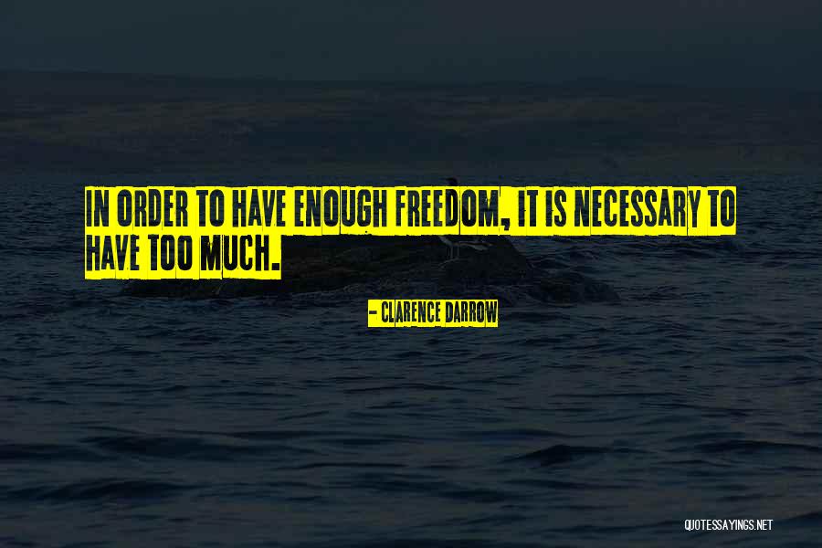 Too Much Freedom Quotes By Clarence Darrow