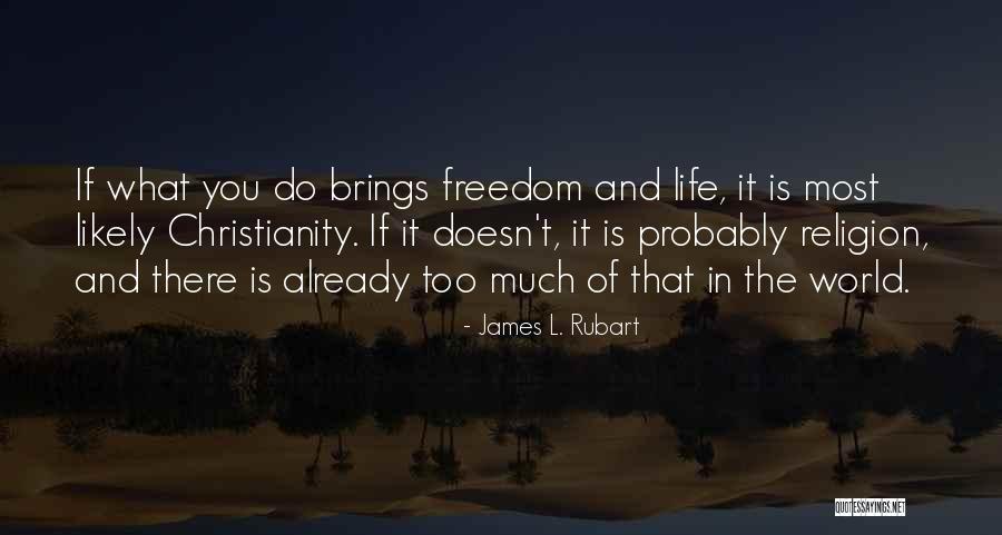 Too Much Freedom Quotes By James L. Rubart