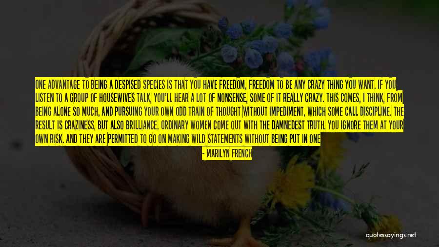 Too Much Freedom Quotes By Marilyn French