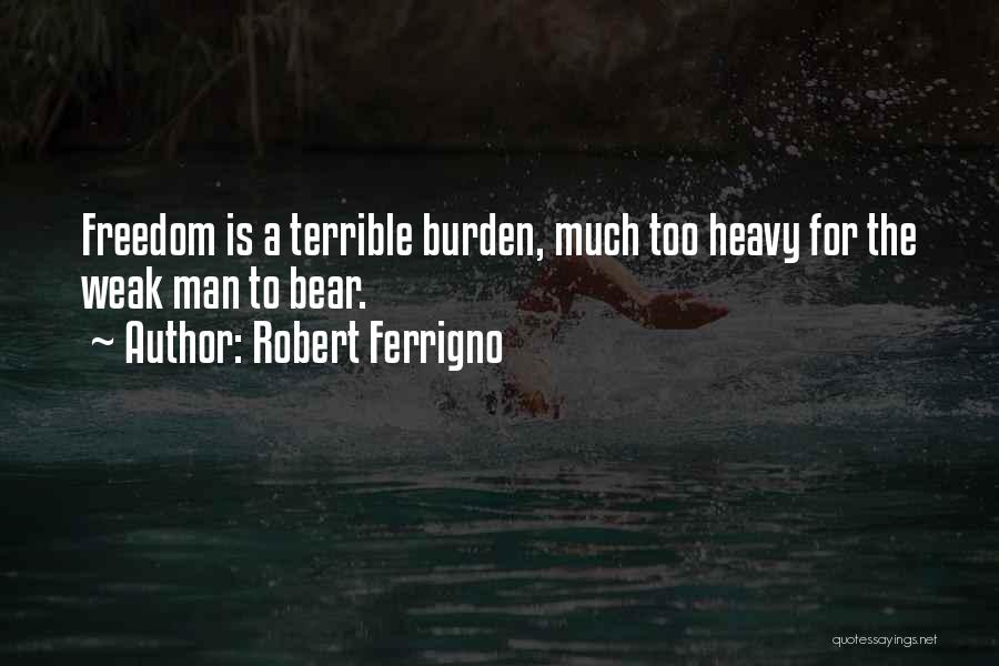 Too Much Freedom Quotes By Robert Ferrigno