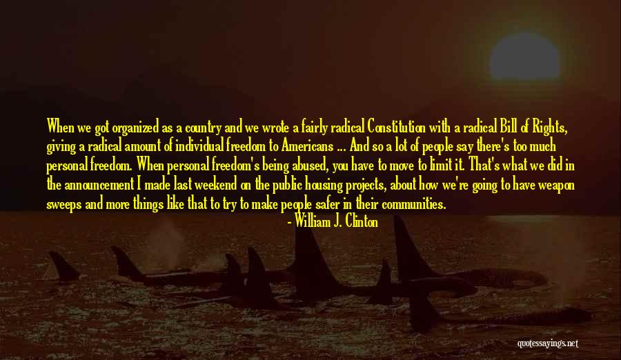 Too Much Freedom Quotes By William J. Clinton