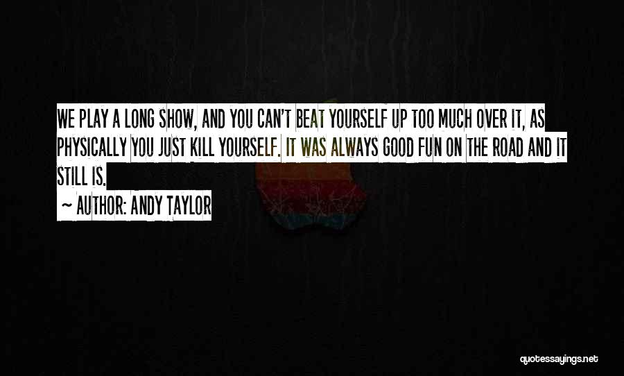 Too Much Fun Quotes By Andy Taylor