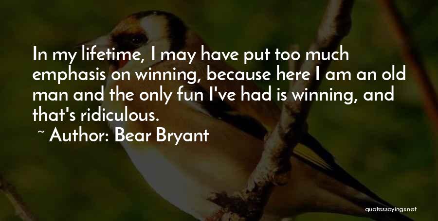 Too Much Fun Quotes By Bear Bryant