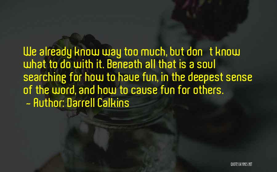 Too Much Fun Quotes By Darrell Calkins