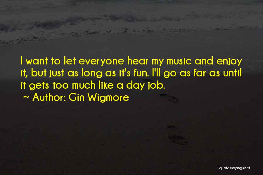 Too Much Fun Quotes By Gin Wigmore