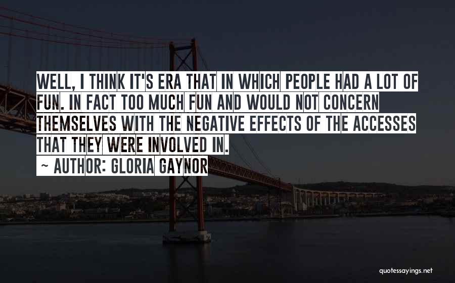 Too Much Fun Quotes By Gloria Gaynor