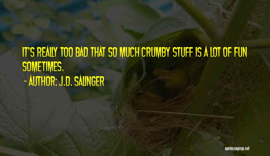Too Much Fun Quotes By J.D. Salinger
