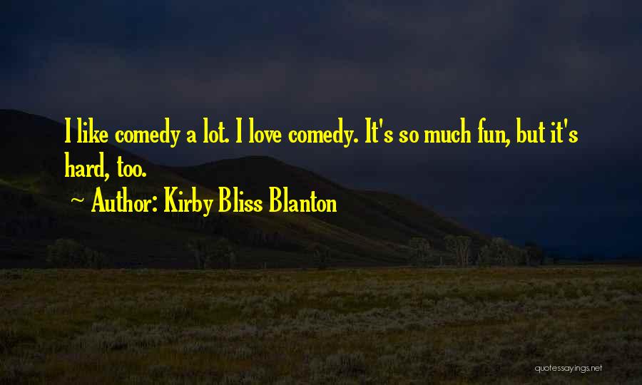 Too Much Fun Quotes By Kirby Bliss Blanton