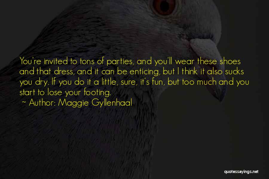 Too Much Fun Quotes By Maggie Gyllenhaal