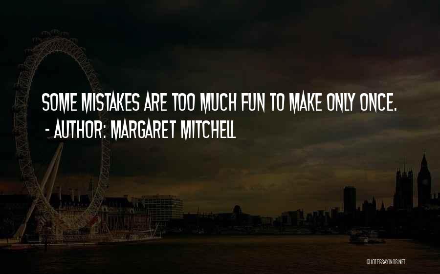 Too Much Fun Quotes By Margaret Mitchell