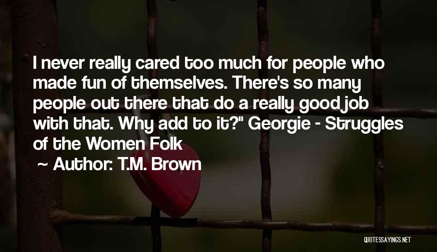 Too Much Fun Quotes By T.M. Brown