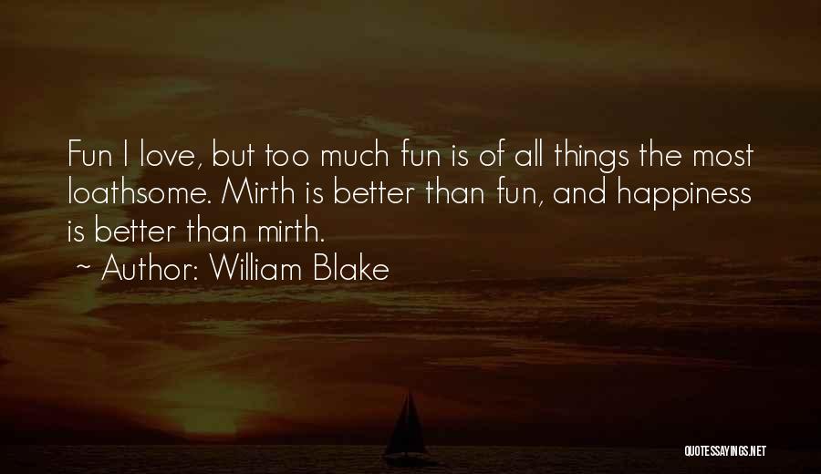 Too Much Fun Quotes By William Blake