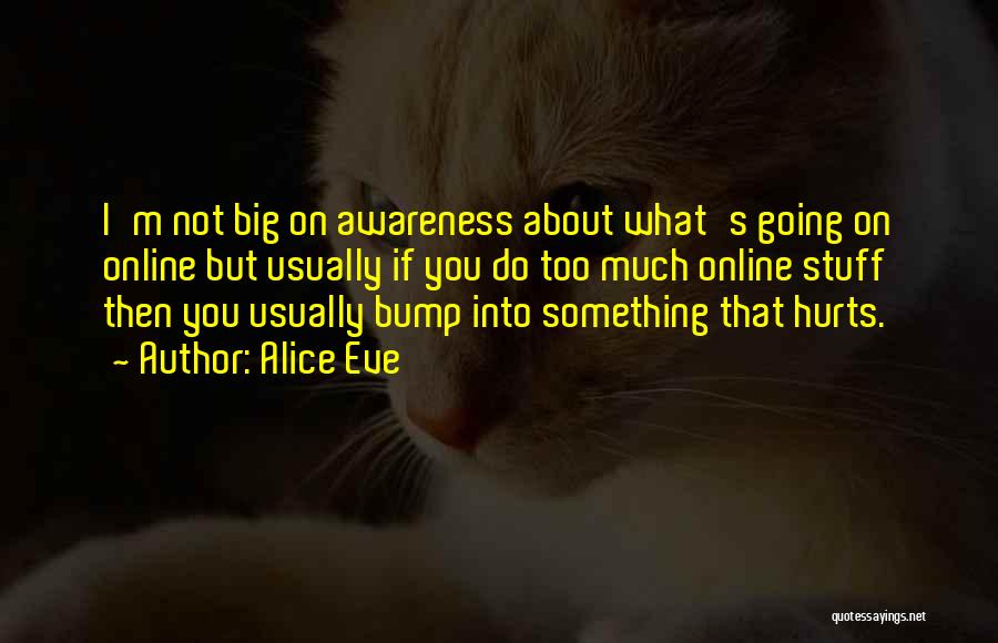 Too Much Going On Quotes By Alice Eve