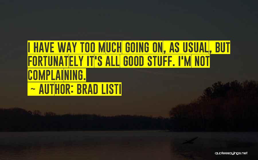 Too Much Going On Quotes By Brad Listi