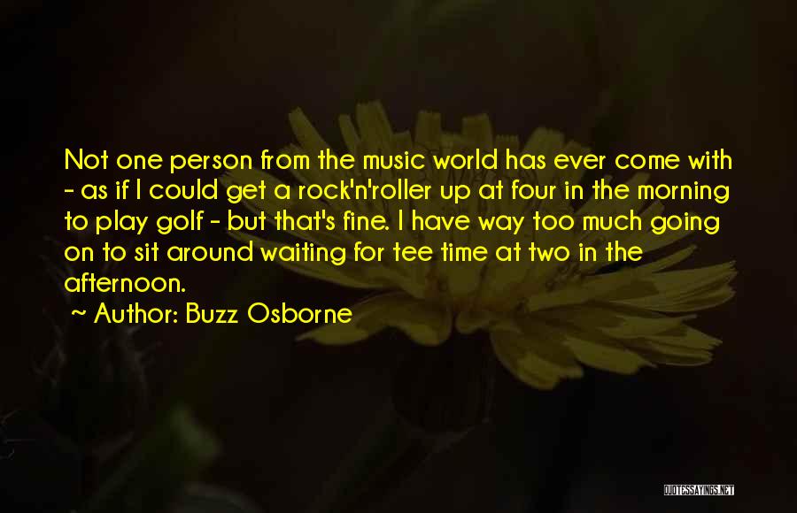 Too Much Going On Quotes By Buzz Osborne