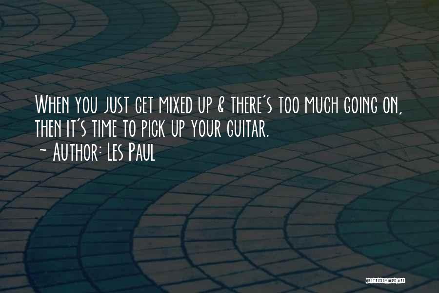 Too Much Going On Quotes By Les Paul