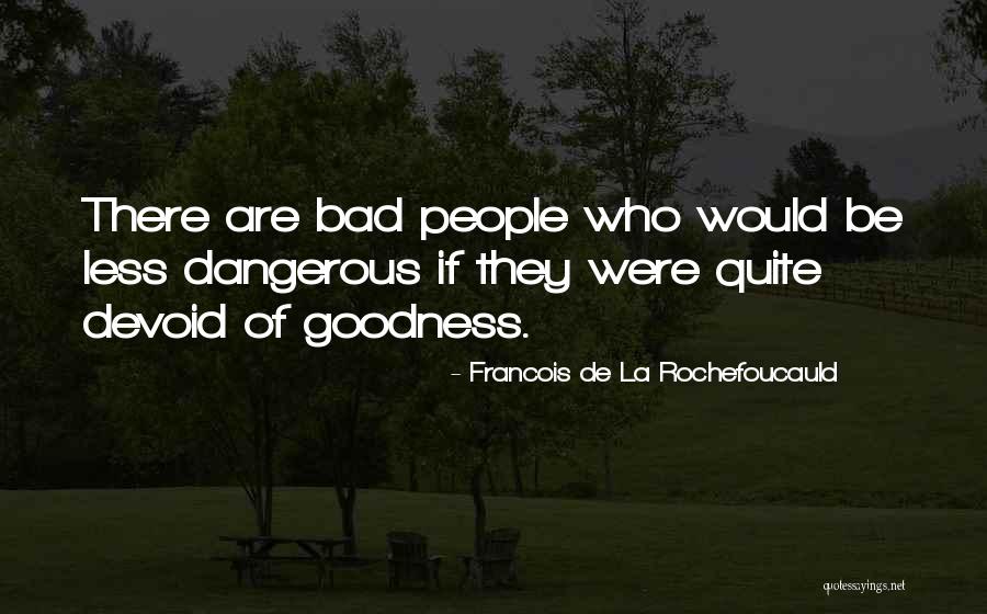 Too Much Goodness Is Bad Quotes By Francois De La Rochefoucauld Too Much Goodness Is Bad Quotes By Francois De La Rochefoucauld