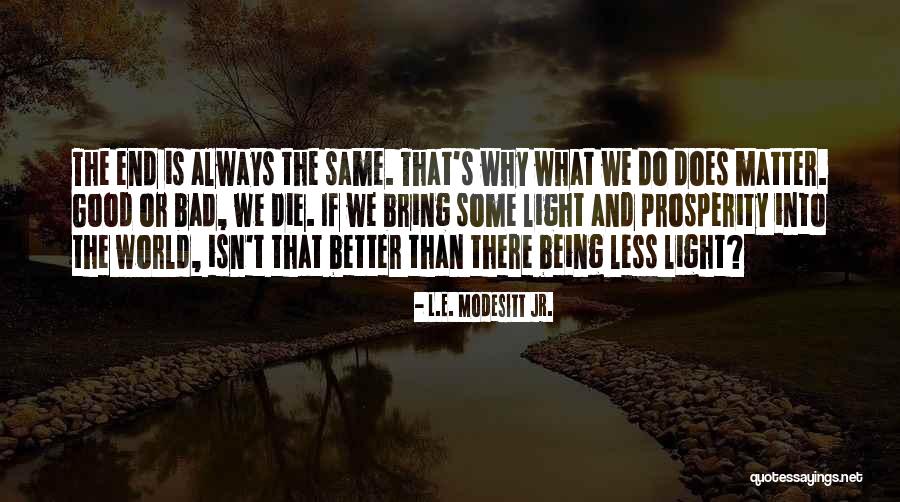 Too Much Goodness Is Bad Quotes By L.E. Modesitt Jr. Too Much Goodness Is Bad Quotes By L.E. Modesitt Jr.