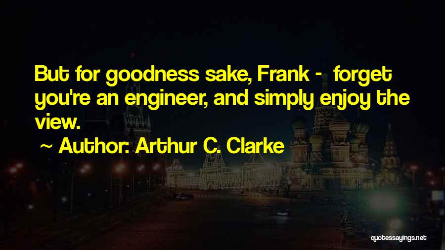 Too Much Goodness Quotes By Arthur C. Clarke