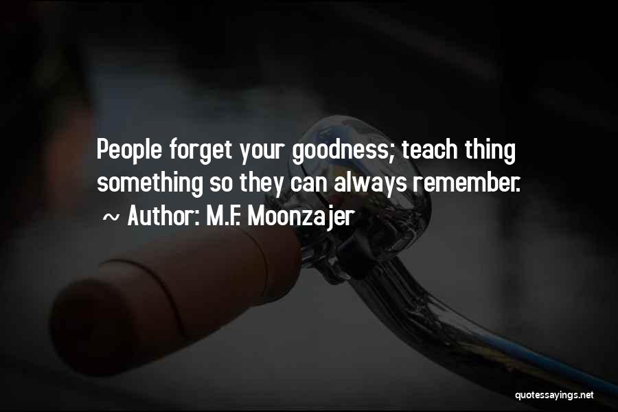 Too Much Goodness Quotes By M.F. Moonzajer